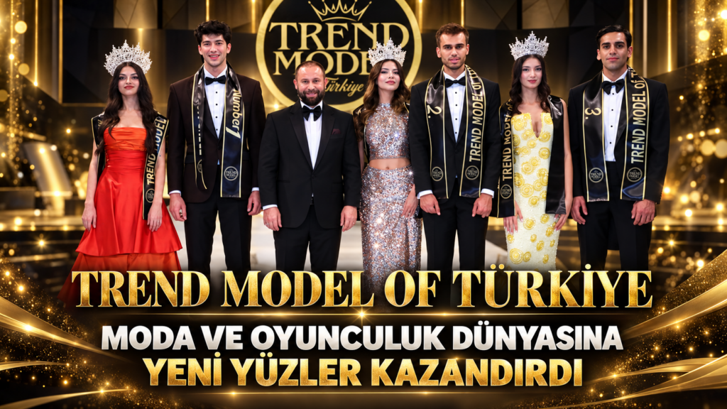 Trend Model Of Türkiye, Moda ve Oyunculuk Dünyasına Yeni Yüzler Kazandırdı.