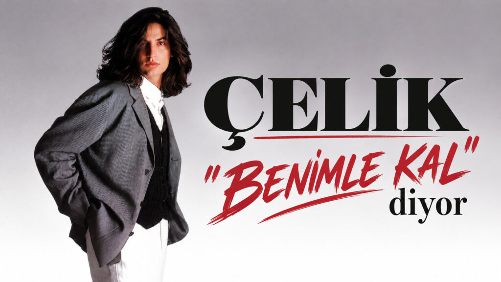 ÇELİK ” BENİMLE KAL” 