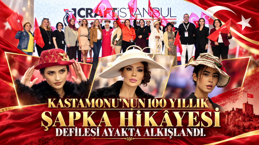KASTAMONU’NUN 100 YILLIK ŞAPKA HİKÂYESİ  DEFİLESİ AYAKTA ALKIŞLANDI.