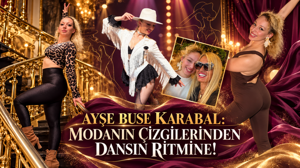 AYŞE BUSE KARABAL: MODANIN ÇİZGİLERİNDEN DANSIN RİTMİNE!