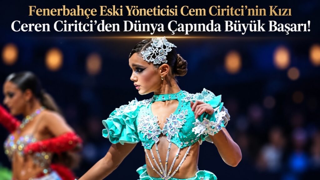 Fenerbahçe Eski Yöneticisi Cem Ciritci’nin Kızı Ceren Ciritci’den Dünya Çapında Büyük Başarı!